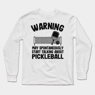 Warning May Spontaneously Start Talking About Pickleball Funny Pickleball Long Sleeve T-Shirt